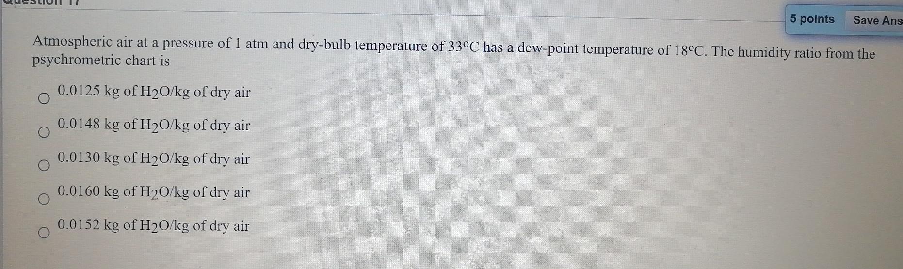 Solved 5 points Save Ans Atmospheric air at a pressure of 1 | Chegg.com