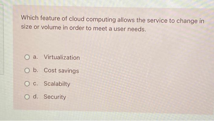 Solved Which feature of cloud computing allows the service | Chegg.com