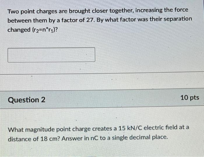 Solved Two point charges are brought closer together,