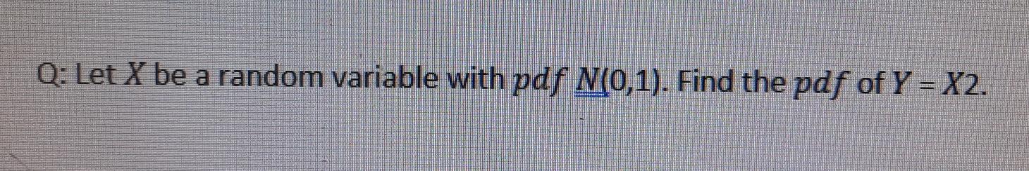 Solved Q: Let X be a random variable with pdf N(0,1). Find | Chegg.com
