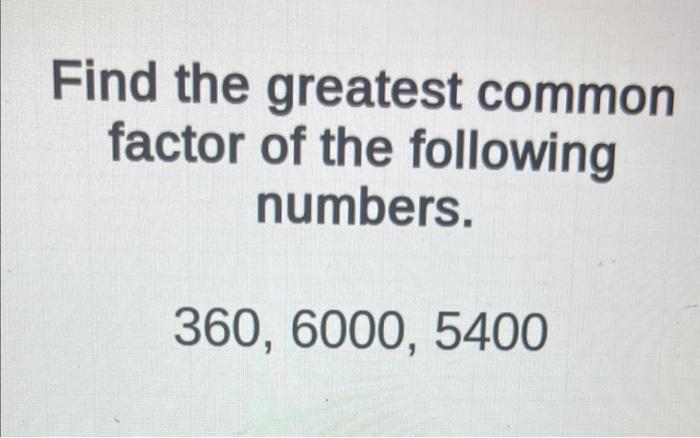 solved-find-the-greatest-common-factor-of-the-following-chegg