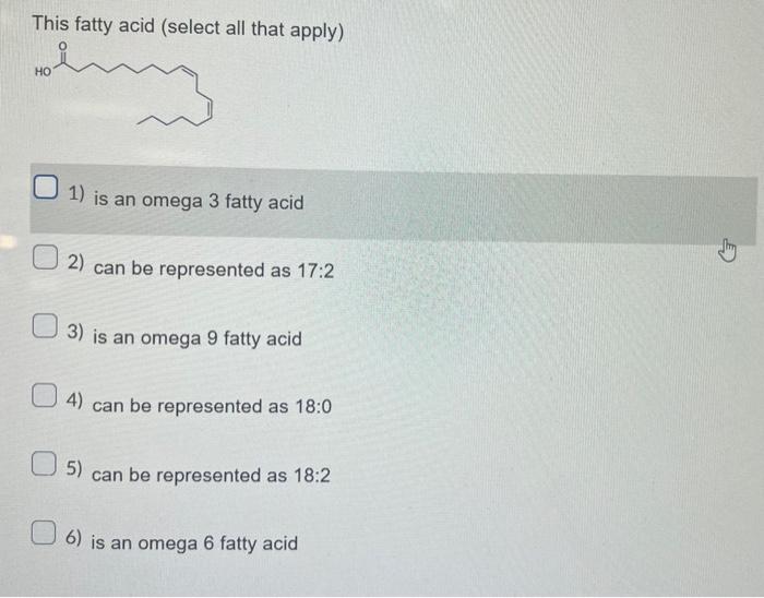 Solved This fatty acid (select all that apply) 1) is an
