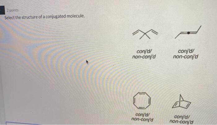 Solved 2 points Select the structure of a conjugated | Chegg.com