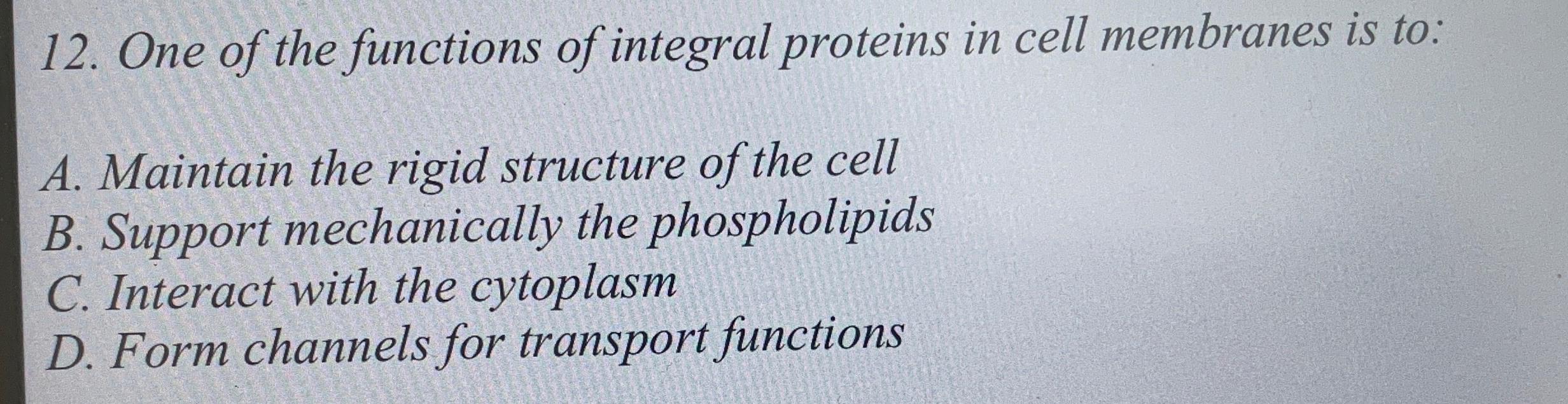 one of the functions of integral proteins in cell membranes is to