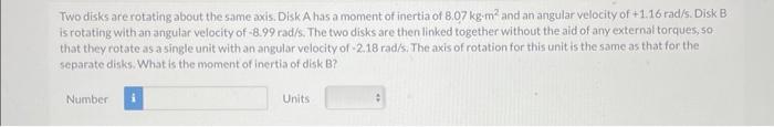 Solved Two Disks Are Rotating About The Same Axis. Disk A | Chegg.com