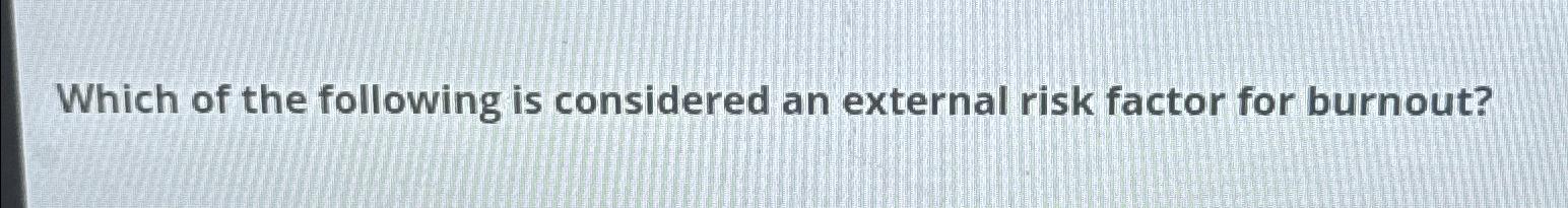 Solved Which of the following is considered an external risk | Chegg.com