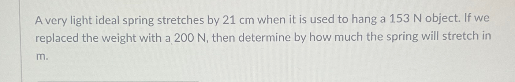 Solved A very light ideal spring stretches by 21cm ﻿when it | Chegg.com