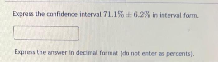 Solved Express the confidence interval 71.1%±6.2% in | Chegg.com
