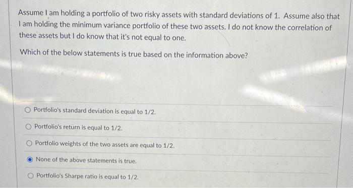 Solved Assume I am holding a portfolio of two risky assets | Chegg.com