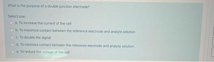 Solved What is the purpose of a double junction electrode? | Chegg.com