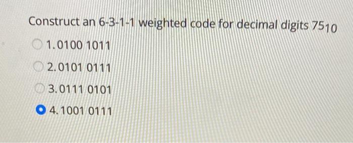 Solved Construct an 6-3-1-1 weighted code for decimal digits | Chegg.com