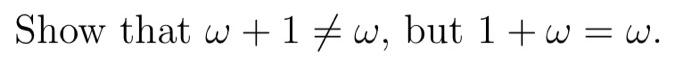 Solved Show that ω+1 =ω, but 1+ω=ω | Chegg.com