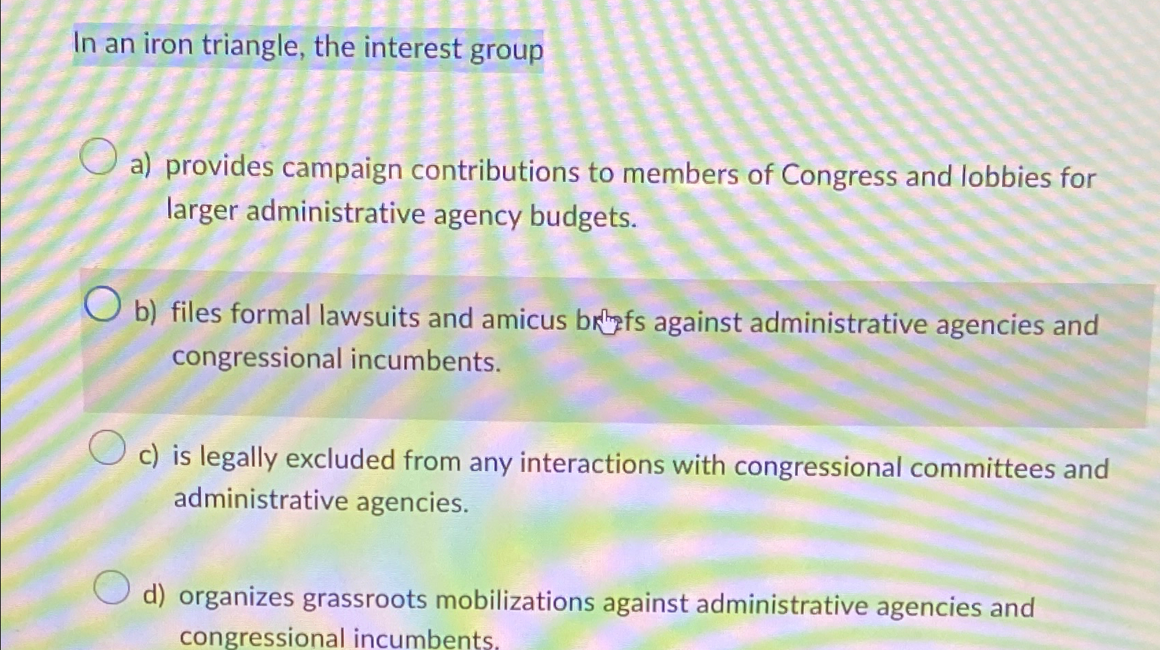 Solved In an iron triangle, the interest groupa) ﻿provides | Chegg.com