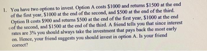 Solved 1. You have two options to invest. Option A costs | Chegg.com