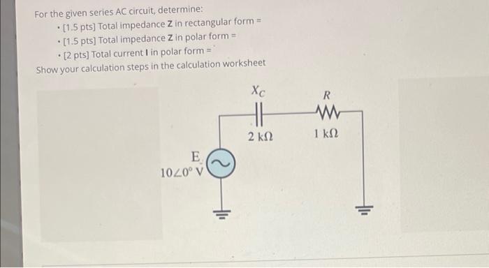 Solved For the given series AC circuit, determine: [1.5 pts] | Chegg.com