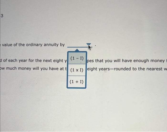 Solved To compcte the value of an annuity due, mattiply the | Chegg.com