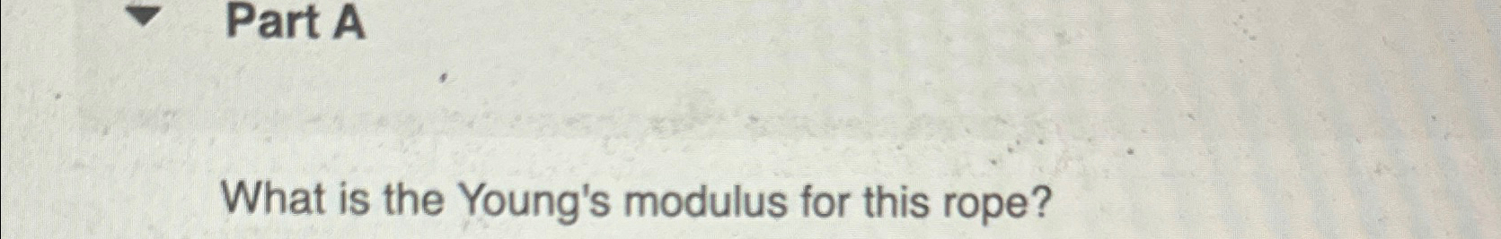 Solved Part AWhat is the Young's modulus for this rope? | Chegg.com