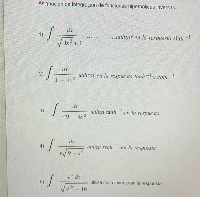 Asignación de Integración de funciones hiperbólicas inversas 1) \( \int \frac{d x}{\sqrt{4 x^{2}}+1} \) utilizar en la respue