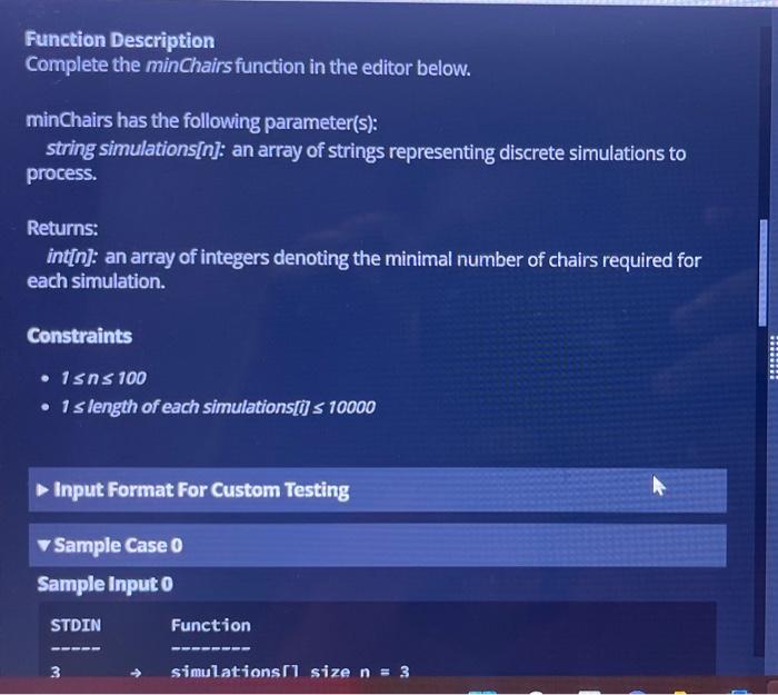 Function Description
Complete the minChairsfunction in the editor below.
minChairs has the following parameter(s):
string sim