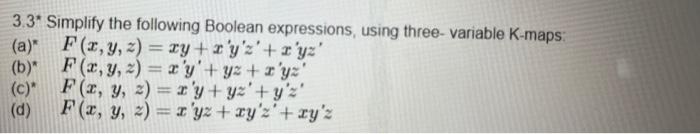 3.3* Simplify the following Boolean expressions, using three-variable K-maps: (a) \( \quad F(x, y, z)=x y+x y^{\prime} z^{\pr