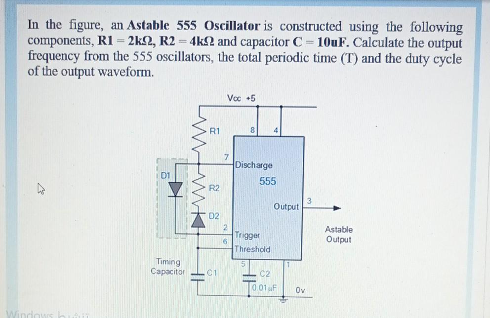 Solved In the figure, an Astable 555 Oscillator is