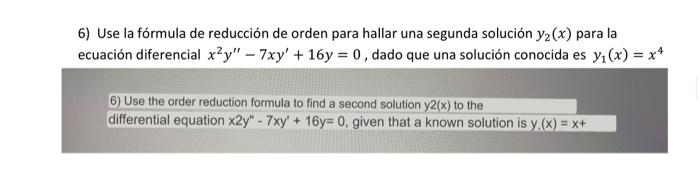 6) Use la fórmula de reducción de orden para hallar una segunda solución \( y_{2}(x) \) para la ecuación diferencial \( x^{2}