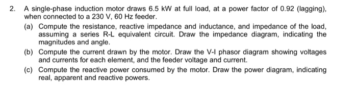 Solved 2. A single-phase induction motor draws 6.5 kW at | Chegg.com
