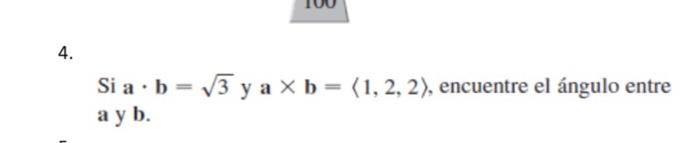 Si \( \mathbf{a} \cdot \mathbf{b}=\sqrt{3} \) y \( \mathbf{a} \times \mathbf{b}=\langle 1,2,2\rangle \), encuentre el ángulo