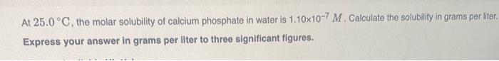 Solved At 25.0∘C, the molar solubility of calcium phosphate | Chegg.com