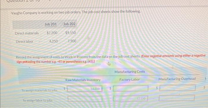 Vaughn Company is working on two job orders. The job cost sheets show the following.
Record the assignment of costs to Work i