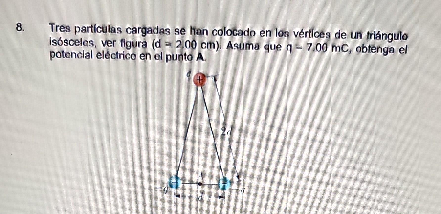 Tres particulas cargadas se han colocado en los vértices de un triángulo Isósceles, ver figura \( (\mathrm{d}=2.00 \mathrm{~c