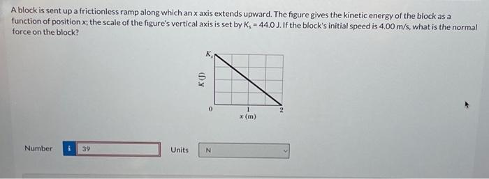 Solved block is sent up a frictionless ramp along which an x | Chegg.com