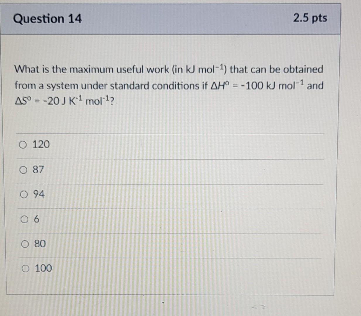 Solved Question 14 2.5 pts What is the maximum useful work | Chegg.com