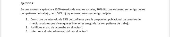 Ejercicio 2 En una encuesta aplicada a 1200 usuarios de medios sociales, \( 76 \% \) dijo que es bueno ser amigo de los compa