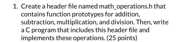 1. Create a header file named math_operations.h that | Chegg.com