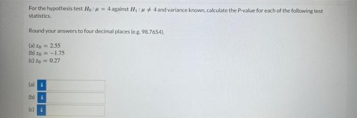 Solved For the hypothesis test H0:μ=4 against H1:μ =4 and | Chegg.com