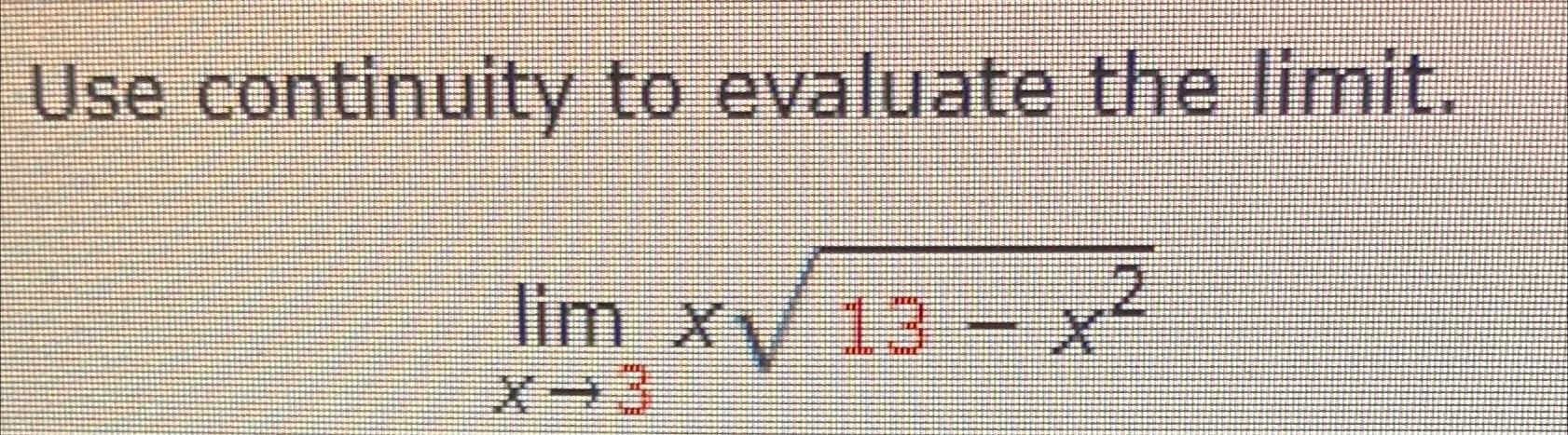 Solved Use continuity to evaluate the limit.limx→3x13-x22 | Chegg.com
