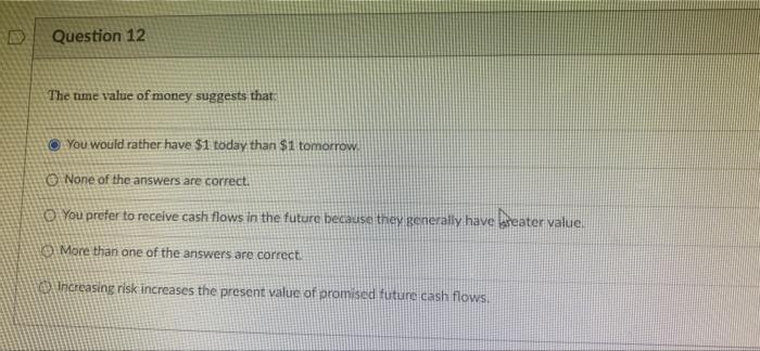 Solved Question 12 The time value of money suggests that You | Chegg.com