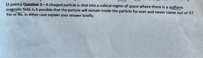 Solved (3 points) Question 3 - A charged particle is shot | Chegg.com