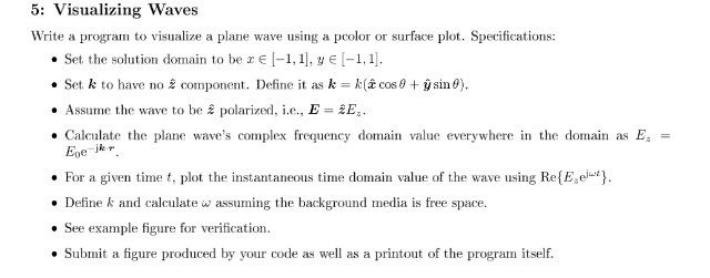 5: Visualizing Waves Write a program to visualize a plane wave using a pcolor or surface plot. Specifications: Set the soluti