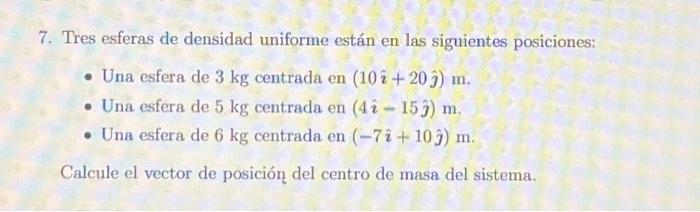 7. Tres esferas de densidad uniforme están en las siguientes posiciones: - Una esfera de \( 3 \mathrm{~kg} \) centrada en \(