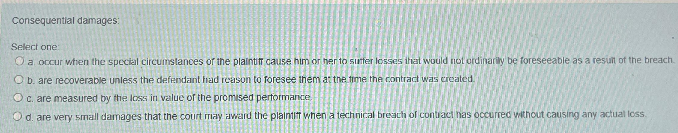 Solved Consequential damages:Select one:a. ﻿occur when the | Chegg.com