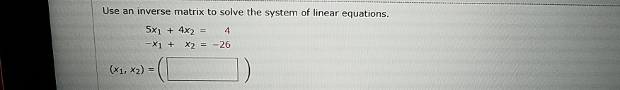 Solved Use an inverse matrix to solve the system of linear | Chegg.com