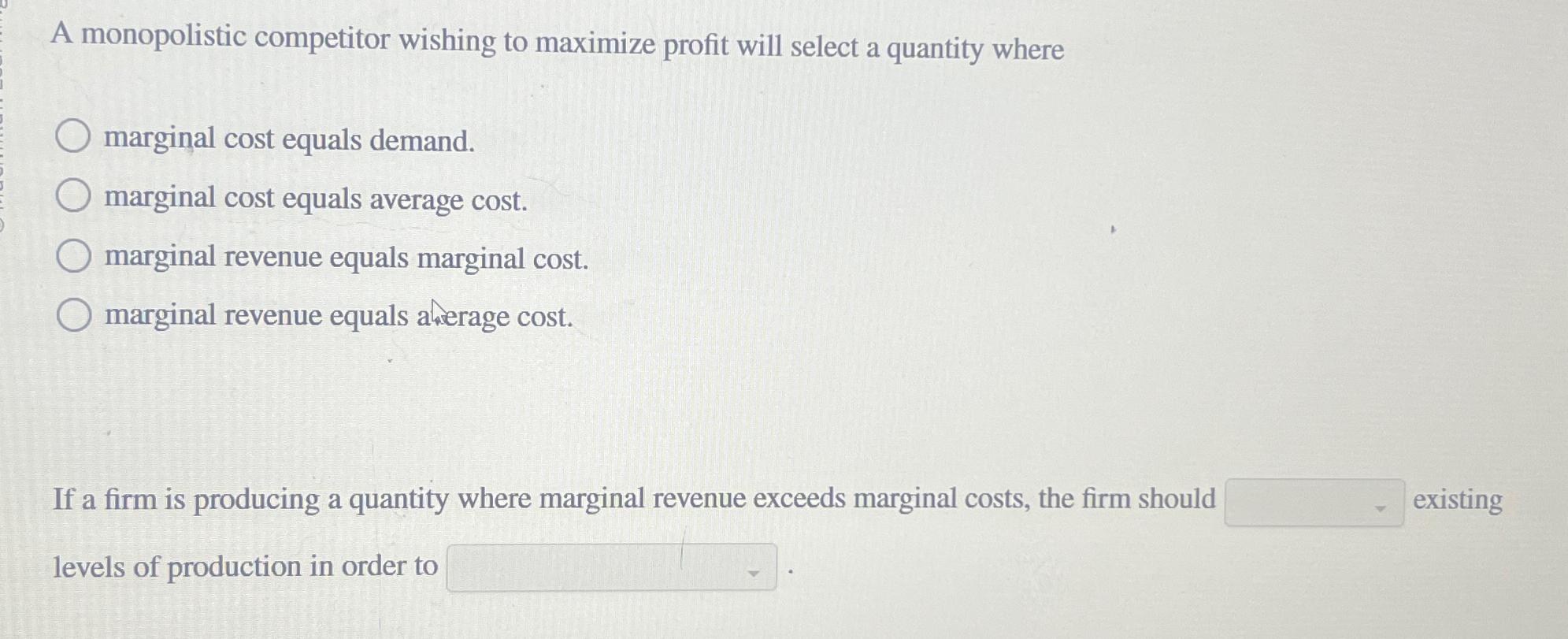 A monopolistic competitor wishing to maximize profit