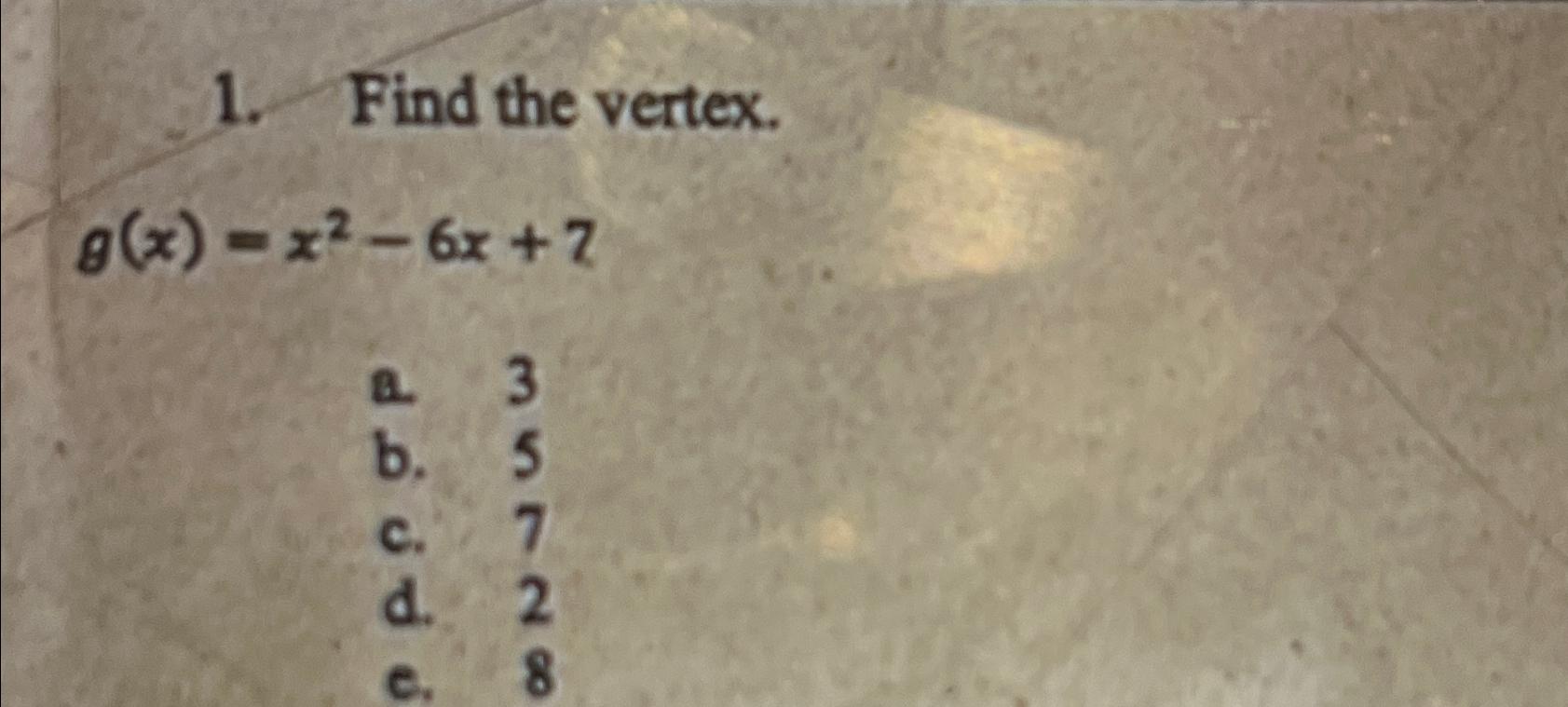 Solved Find the vertex.g(x)=x2-6x+2a. 3b. 5c. 7d. 2C. 8 | Chegg.com