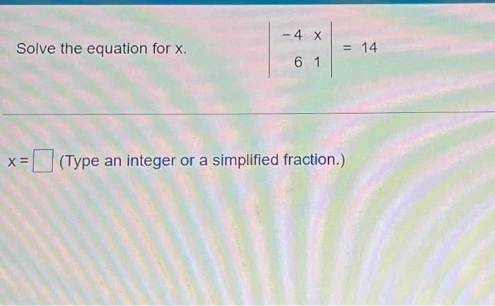 Solved Solve The Equation For X ∣∣−46x1∣∣14 X Type An 5303