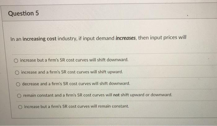 Solved Question 5 In an increasing cost industry, if input | Chegg.com