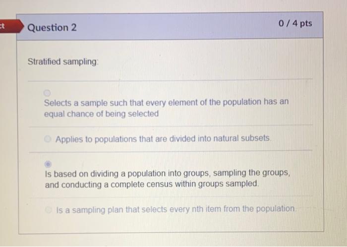 Solved 0/4 pts Question 2 Stratified sampling Selects a | Chegg.com