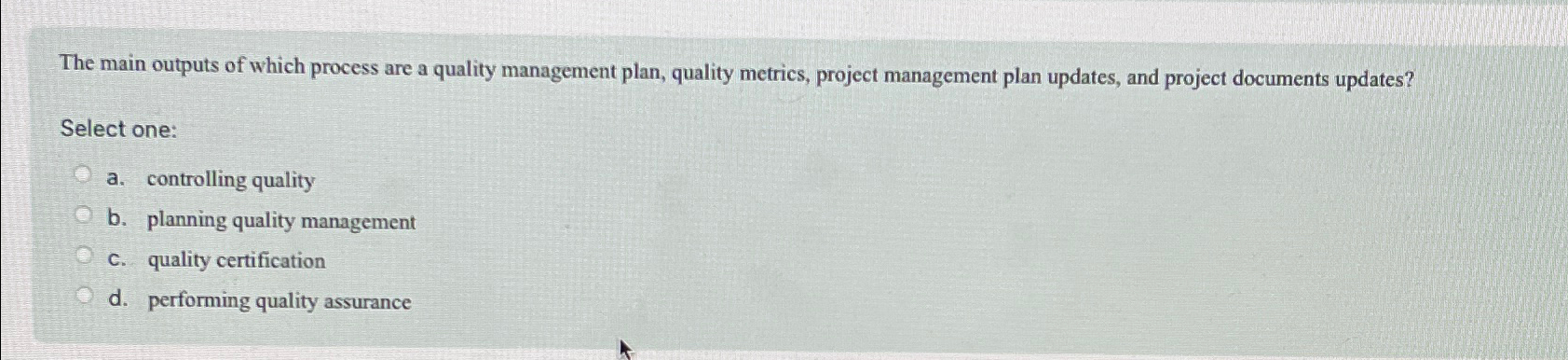 Solved The main outputs of which process are a quality | Chegg.com