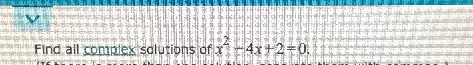 solved-find-all-complex-solutions-of-x2-4x-2-0-chegg